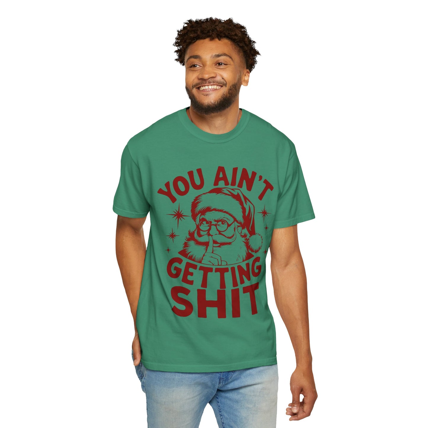 Santa “You Ain’t Getting Shit” Christmas T-Shirt
