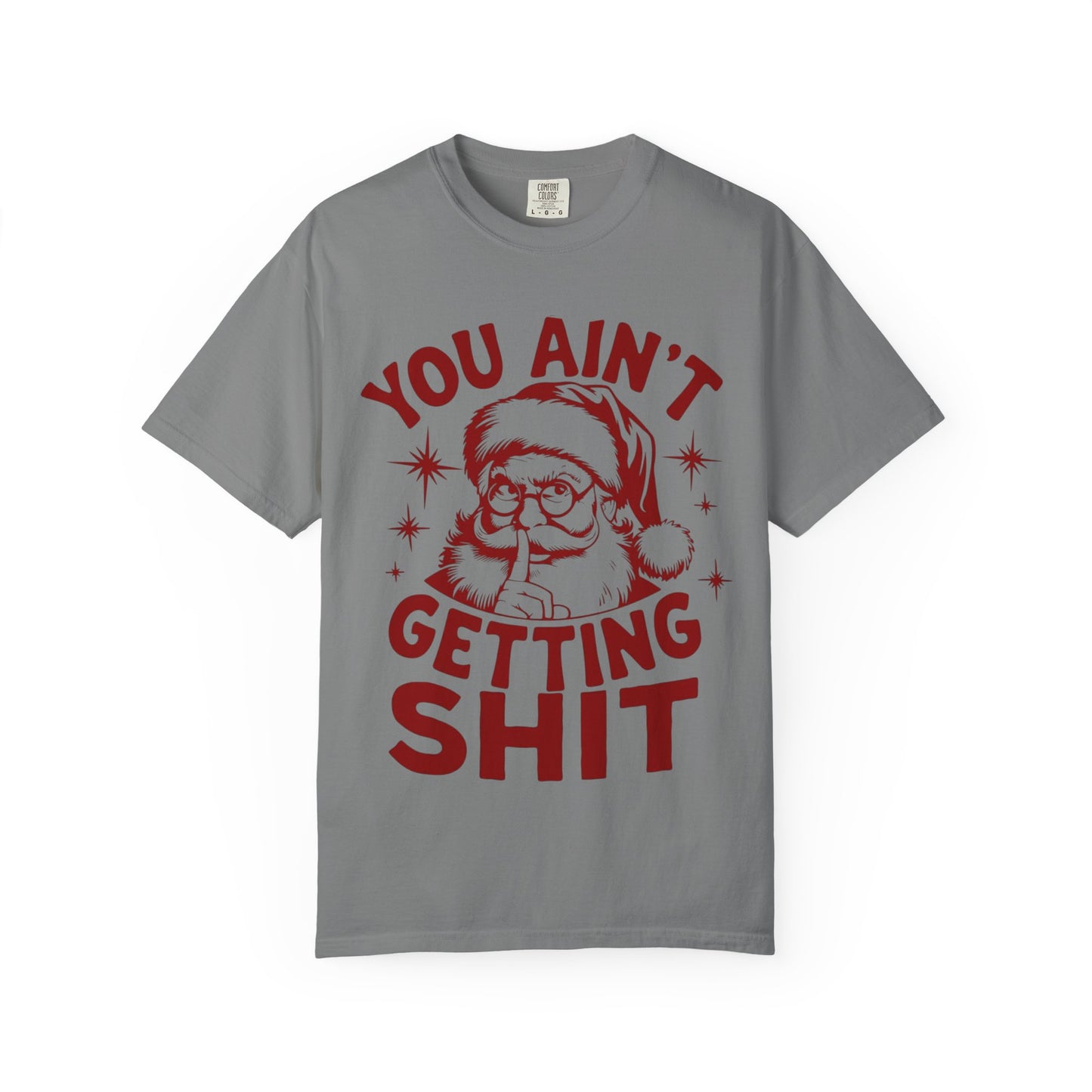 Santa “You Ain’t Getting Shit” Christmas T-Shirt
