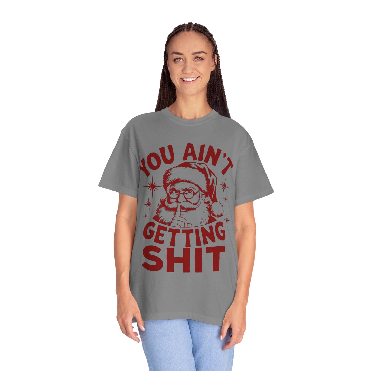 Santa “You Ain’t Getting Shit” Christmas T-Shirt