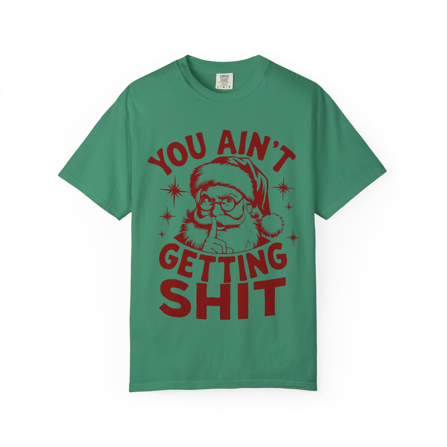 Santa “You Ain’t Getting Shit” Christmas T-Shirt