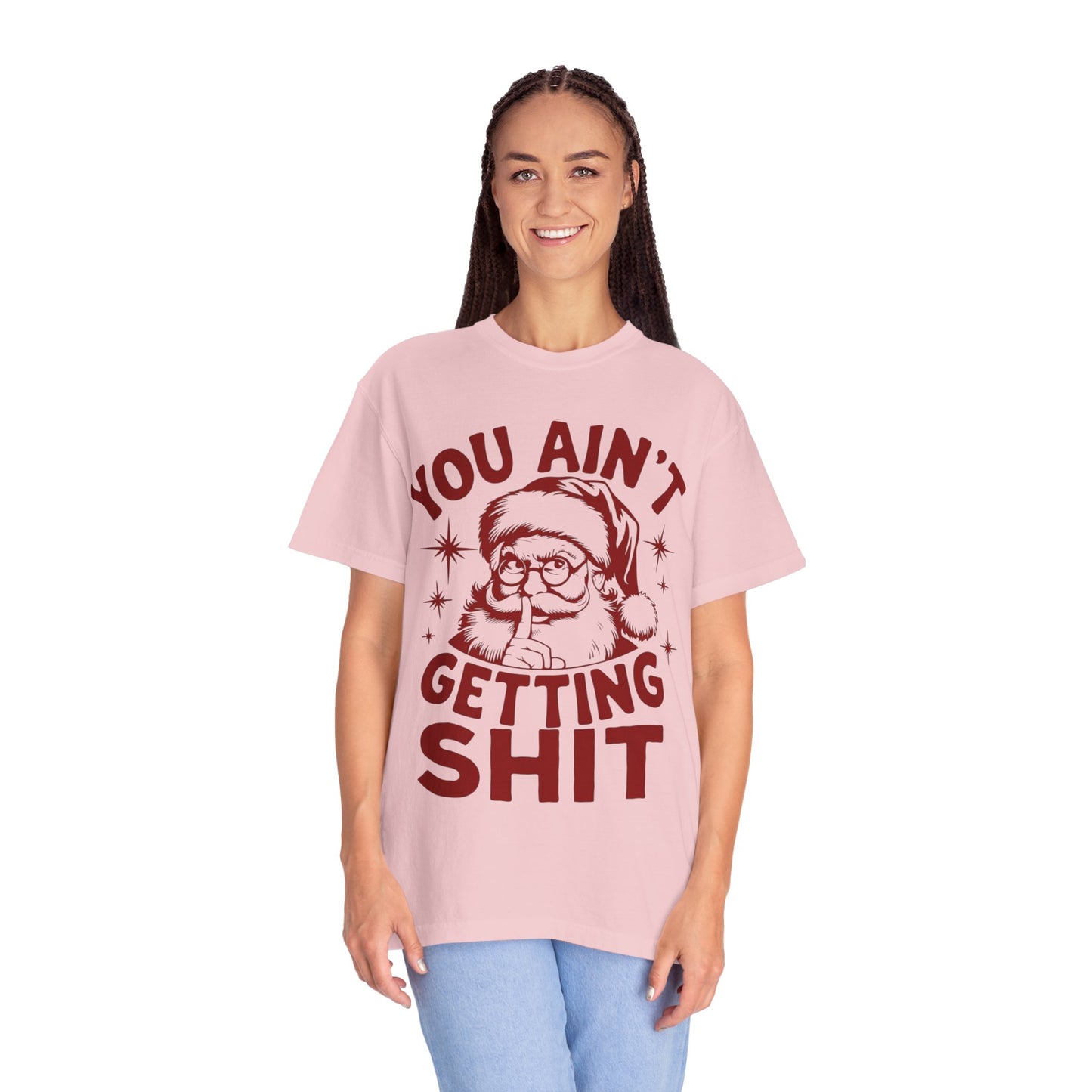 Santa “You Ain’t Getting Shit” Christmas T-Shirt