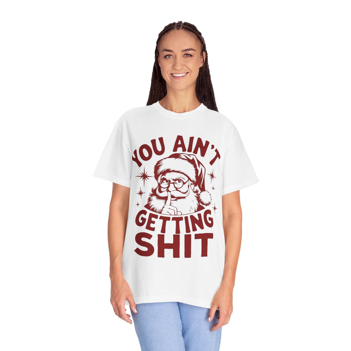 Santa “You Ain’t Getting Shit” Christmas T-Shirt
