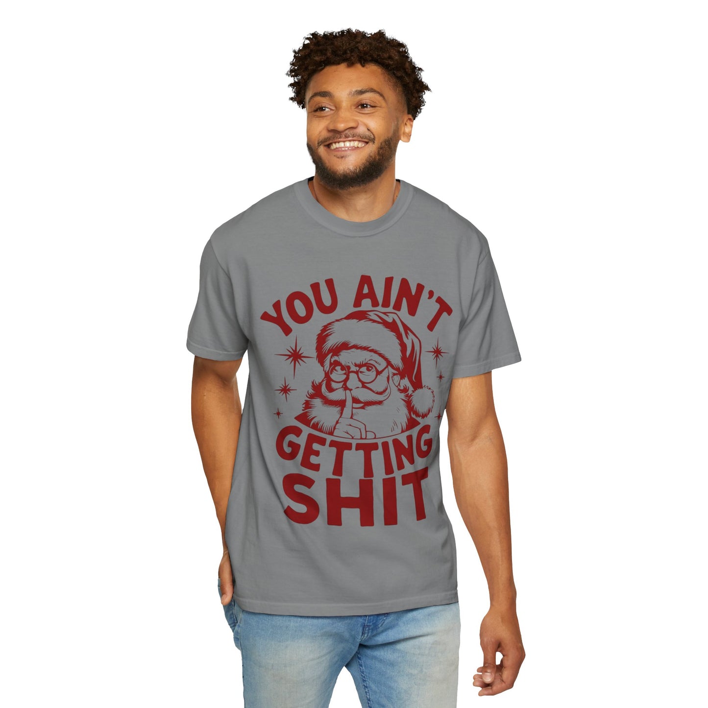 Santa “You Ain’t Getting Shit” Christmas T-Shirt