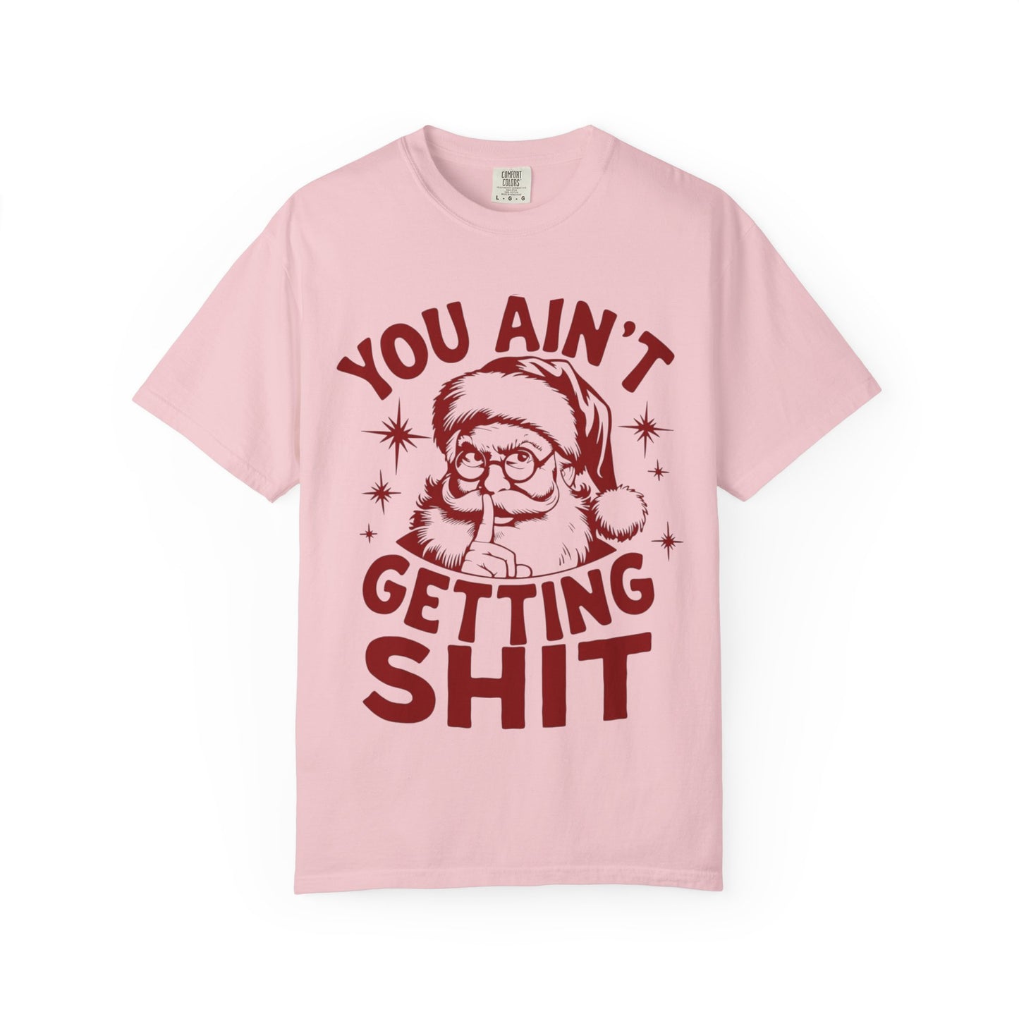Santa “You Ain’t Getting Shit” Christmas T-Shirt