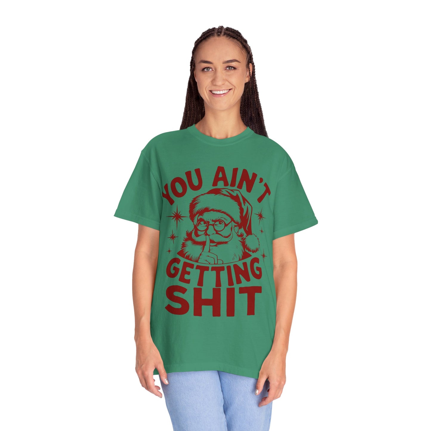 Santa “You Ain’t Getting Shit” Christmas T-Shirt